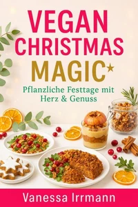 Vegan Christmas Magic – Pflanzliche Festtage mit Herz & Genuss