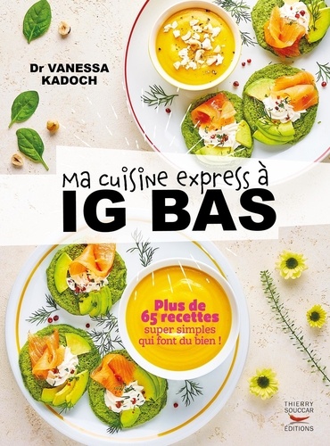 Vanessa Kadoch - Ma cuisine express à IG bas - Plus de 65 recettes super simples qui font du bien !.