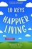How to Be Happy. 10 Keys to Happier Living