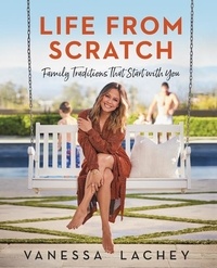 Vanessa Lachey et Dina Gachman - Life from Scratch - Family Traditions That Start with You.