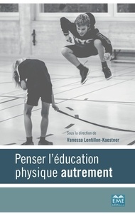 Vanessa Lentillon-Kaestner - Penser l'éducation physique autrement.