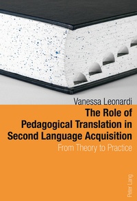 Vanessa Leonardi - The Role of Pedagogical Translation in Second Language Acquisition - From Theory to Practice.
