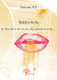 Vanessa M A' - Waldën-stells - Le jeu de la vie et ses plus grands secrets.