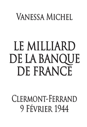 Vanessa Michel - Le Milliard de la Banque de France - Clermont-Ferrand 9 février 1944.