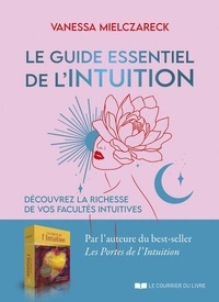 Vanessa Mielczareck - Le guide essentiel de l'intuition - Découvrez la richesse de vos facultés intuitives.
