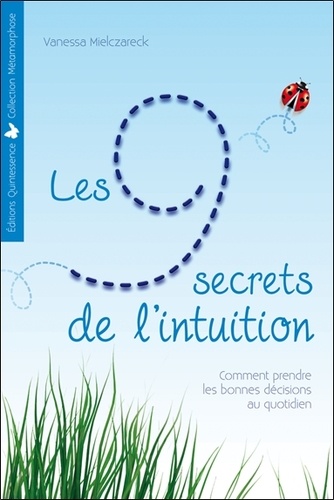 Vanessa Mielczareck - Les 9 secrets de l'intuition - Comment prendre les bonnes décisions au quotidien.