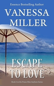  Vanessa Miller - Escape to Love - Praise Him Anyhow Series, #5.