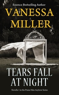  Vanessa Miller - Tears Fall at Night - Praise Him Anyhow Series, #1.