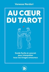 Téléchargement de manuels Au coeur du tarot - Guide facile et concret pour interpréter tous vos tirages amoureux par Vanessa Nardari 9782017279693 CHM PDB en francais