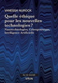 Vanessa Nurock - Quelle éthique pour les nouvelles technologies ? - Nanotechnologies, cybergénétique, intelligence artificielle.