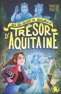 Vanessa Pontet - Sur les traces du fabuleux trésor d'Aquitaine.