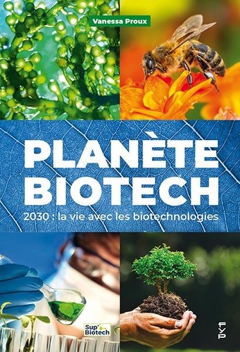 Planète biotech. 2030 : la vie avec les biotechnologies