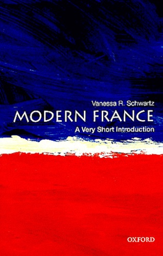 Vanessa R. Schwartz - Modern France : A Very Short Introduction.