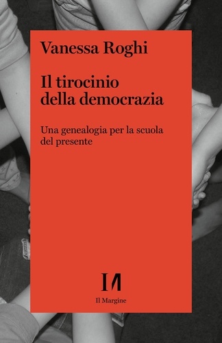 Vanessa Roghi - Il tirocinio della democrazia - Una genealogia per la scuola del presente.