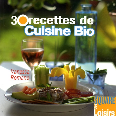 Vanessa Romano - 30 Recettes de cuisine bio.