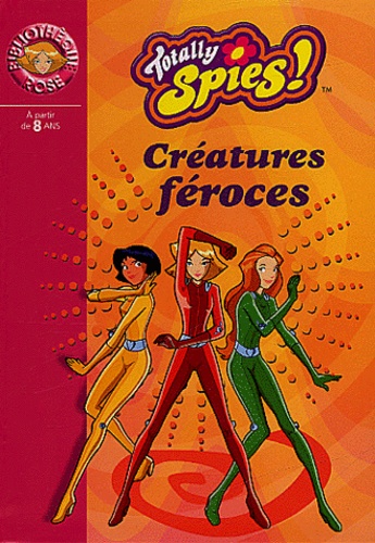Vanessa Rubio et Vincent Chalvon-Demersay - Totally Spies ! Tome 2 : Créatures féroces.