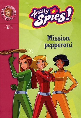Vanessa Rubio - Totally Spies Tome 26 : Mission pepperoni.