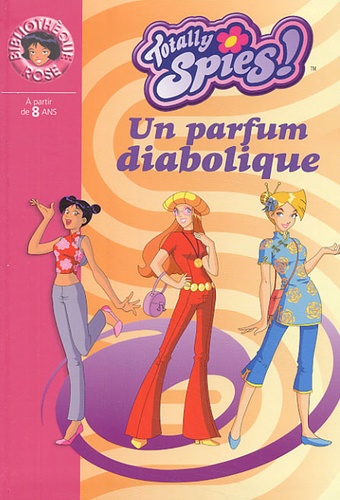 Vanessa Rubio et David Michel - Totally Spies ! Tome 7 : Un parfum diabolique.