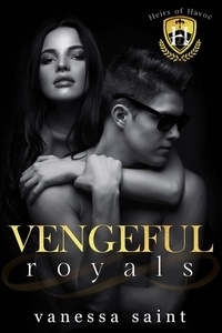  Vanessa Saint - Vengeful Royals - Heirs of Havoc, #3.