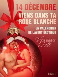 Vanessa Salt et  Ordentop - 14 décembre : Viens dans ta robe blanche – Un calendrier de l’Avent érotique.