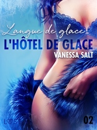 Vanessa Salt et Estelle Nurier - L’hôtel de glace 2 : Langue de glace - une nouvelle érotique.
