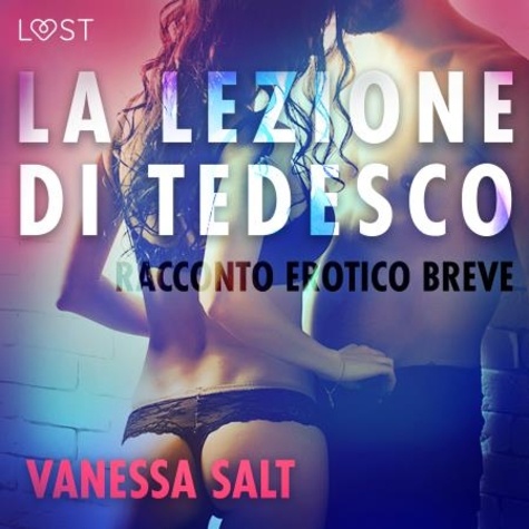 Vanessa Salt et  LUST - La lezione di tedesco - Racconto erotico breve.