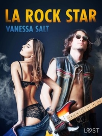 Vanessa Salt et Madalina Florescu - La rock star – une nouvelle érotique.