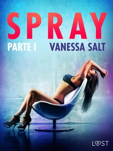 Vanessa Salt - Spray - Parte I - Conto Erótico.