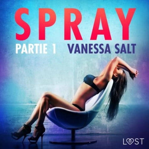 Vanessa Salt et  Plume - Spray, partie 1 – Une nouvelle érotique.