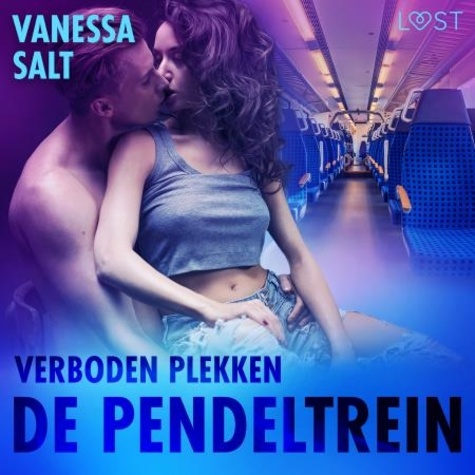 Vanessa Salt et Lorelei van der Poel - Verboden plekken: De pendeltrein - Een erotisch verhaal.