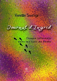 Vanessa Sauvage - Journal d'Ingrid - Traque infernale dans les rues de Rome.