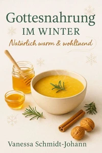 Gottesnahrung im Winter Natürlich warm &amp; wohltuend