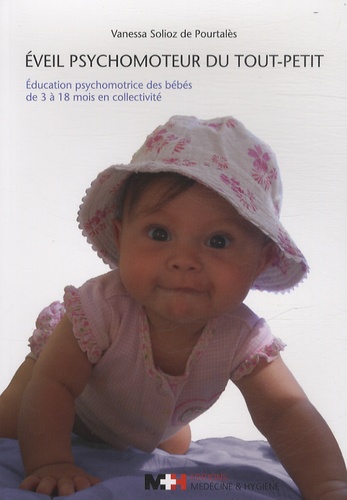 Vanessa Solioz de Pourtalès - Eveil psychomoteur du tout-petit - Education psychomotrice des bébés de 3 à 18 mois en collectivité.