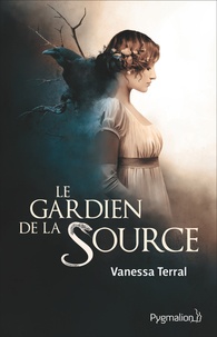 Vanessa Terral - Le gardien de la source.