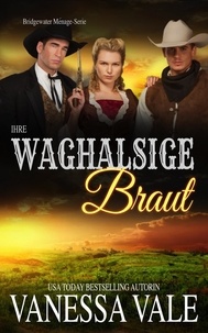  Vanessa Vale - Ihre waghalsige Braut - Bridgewater Ménage-Serie, #10.