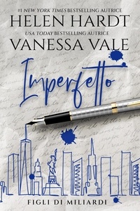  Vanessa Vale et  Helen Hardt - Imperfetto - Figli di miliardi, #2.
