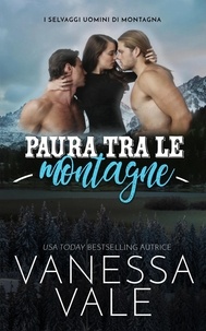  Vanessa Vale - Paura tra le montagne - I Selvaggi Uomini di Montagna, #1.
