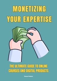  Vanessa Vanhorn - Monetizing Your Expertise: The Ultimate  Guide to Online Courses and Digital Products.