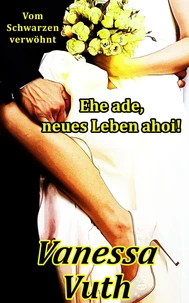 Ehe ade, neues Leben ahoi! - Vom Schwarzen verwöhnt