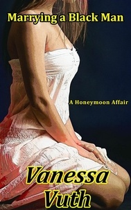  Vanessa Vuth - Marrying a Black Man - A Honeymoon Affair.