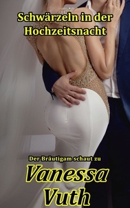  Vanessa Vuth - Schwärzeln in der Hochzeitsnacht - Der Bräutigam schaut zu - Schwarz und Weiß, #1.