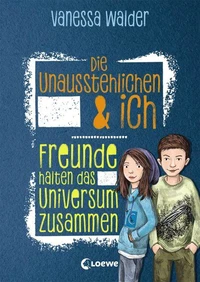 Die Unausstehlichen &amp; ich (Band 2) - Freunde halten das Universum zusammen