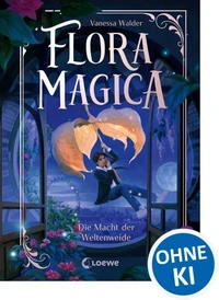 Flora Magica (Band 3) - Die Macht der Weltenweide