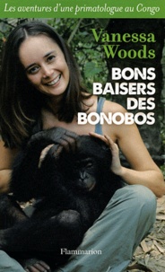 Vanessa Woods - Bons baisers des bonobos - Les aventures d'une primatologue au Congo.