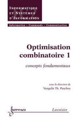 Vangelis Paschos - Optimisation combinatoire - Tome 1, Concepts fondamentaux.