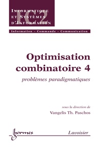 Vangelis Paschos - Optimisation combinatoire - Tome 4, Problèmes paradigmatiques.