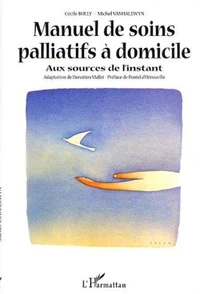 Manuel de soins palliatifs à domicile. Aux sources de l'instant