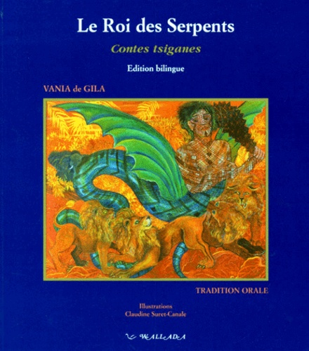 Vania de Gila-Kochanowski - Le Romane Chave Par Eux-Memes. Tome 1, Roi Des Serpents Et Autres Contes Tsiganes Balto-Slaves.