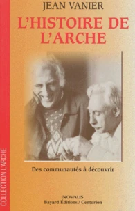 L'Histoire De L'Arche. Des Communautes A Decouvrir