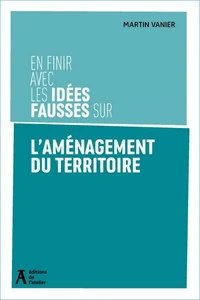En finir avec les idées fausses sur l'aménagement du territoire